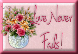 Love never fails.